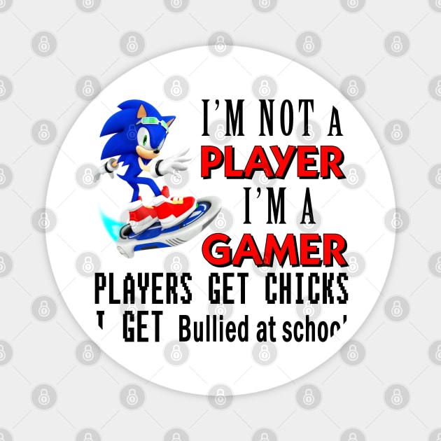 I'm Not A Player I'm A Gamer Players Get Chicks I Get Bullied at School Magnet by bougieFire